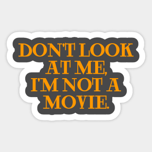 dont look at me im not a movie orange Sticker